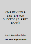 Paperback CMA REVIEW A SYSTEM FOR SUCCESS (2- PART EXAM) Book