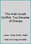 Paperback The Arab-Israeli Conflict: Two Decades of Change Book