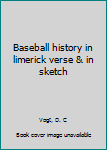 Unknown Binding Baseball history in limerick verse & in sketch Book