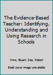 Hardcover The Evidence-Based Teacher: Identifying, Understanding and Using Research in Schools Book