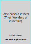 Unknown Binding Some curious insects (Their Wonders of insect life) Book