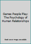 Hardcover Games People Play: The Psychology of Human Relationships Book