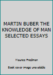 Unknown Binding MARTIN BUBER THE KNOWLEDGE OF MAN SELECTED ESSAYS Book