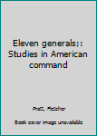 Hardcover Eleven generals;: Studies in American command Book