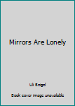 Hardcover Mirrors Are Lonely Book