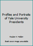 Hardcover Profiles and Portraits of Yale University Presidents [Unknown] Book
