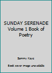 Hardcover SUNDAY SERENADE Volume 1 Book of Poetry Book