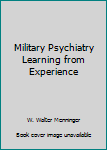 Military Psychiatry Learning from Experience