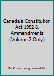 Unknown Binding Canada's Constitution Act 1982 & Ammendments (Volume 2 Only) Book