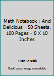 Paperback Math Notebook : And Delicious - 50 Sheets, 100 Pages - 8 X 10 Inches Book