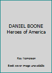 DANIEL BOONE Heroes of America