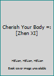Hardcover Cherish Your Body =: [Zhen XI] Book