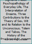 The Basic Writings of Sigmund Freud. Psychopathology of Everyday Life, The Interpretation of Dreams, Three Contributions to the Theory of Sex, Wit and its Relation to the Unconscious, Totem and Taboo,