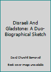 Hardcover Disraeli And Gladstone: A Duo-Biographical Sketch Book