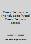 Hardcover Classic Sermons on The Holy Spirit (Kregel Classic Sermons Series) Book