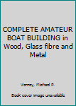 Hardcover COMPLETE AMATEUR BOAT BUILDING in Wood, Glass fibre and Metal Book