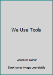 Unknown Binding We Use Tools Book