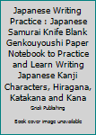 Paperback Japanese Writing Practice : Japanese Samurai Knife Blank Genkouyoushi Paper Notebook to Practice and Learn Writing Japanese Kanji Characters, Hiragana, Katakana and Kana Book