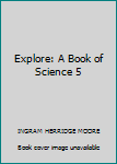 Unknown Binding Explore: A Book of Science 5 Book