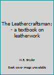 Hardcover The Leathercraftsman; - a textbook on leatherwork Book