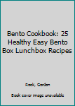 Bento Cookbook: 25 Healthy Easy Bento Box Lunchbox Recipes