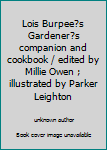 Unknown Binding Lois Burpee?s Gardener?s companion and cookbook / edited by Millie Owen ; illustrated by Parker Leighton Book