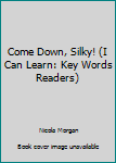 Hardcover Come Down, Silky! (I Can Learn: Key Words Readers) Book