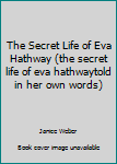 Hardcover The Secret Life of Eva Hathway (the secret life of eva hathwaytold in her own words) Book