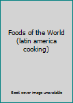Hardcover Foods of the World (latin america cooking) Book