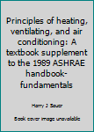 Unknown Binding Principles of heating, ventilating, and air conditioning: A textbook supplement to the 1989 ASHRAE handbook-fundamentals Book