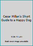 Paperback Cesar Millan's Short Guide to a Happy Dog Book
