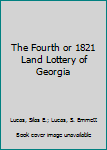 Hardcover The Fourth or 1821 Land Lottery of Georgia Book