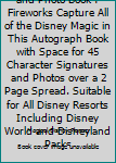 My Disney Autograph & Photo Book: Fireworks Capture all of the Disney magic in this autograph book with space for 45 character signatures and photos ... including Disney World and Disneyland Parks.