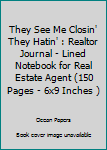 They See Me Closin' They Hatin' : Realtor Journal - Lined Notebook for Real Estate Agent (150 Pages - 6x9 Inches )