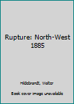 Paperback Rupture: North-West 1885 Book