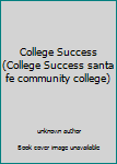 Unknown Binding College Success (College Success santa fe community college) Book