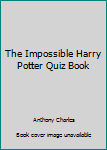 Paperback The Impossible Harry Potter Quiz Book