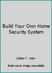 Hardcover Build Your Own Home Security System Book
