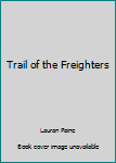 Hardcover Trail of the Freighters [Large Print] Book