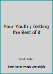Hardcover Your Youth ; Getting the Best of it Book