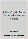 Paperback All for Christ: Some Twentieth Century Martyrs Book