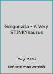 Paperback Gorgonzola - A Very STINKYsaurus Book