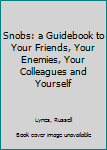 Hardcover Snobs: a Guidebook to Your Friends, Your Enemies, Your Colleagues and Yourself Book