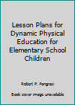Paperback Lesson Plans for Dynamic Physical Education for Elementary School Children Book