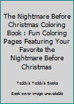 The Nightmare Before Christmas Coloring Book : Fun Coloring Pages Featuring Your Favorite the Nightmare Before Christmas