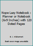 Paperback Nope Lazy Notebook : Planner or Notebook (6x9 Inches) with 120 Doted Pages Book