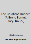 Hardcover The Go-Ahead Runner (A Bronc Burnett Story, No. 22) Book