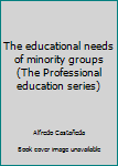 Paperback The educational needs of minority groups (The Professional education series) Book
