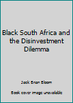 Hardcover Black South Africa and the Disinvestment Dilemma Book