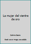 Paperback La mujer del vientre de oro [Spanish] Book